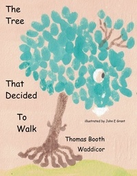 Thomas Booth Waddicor - The Tree that Decided to Walk.