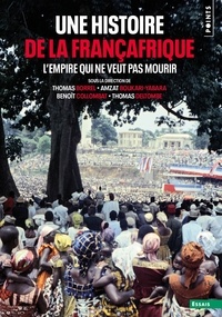 Thomas Borrel et Amzat Boukari-Yabara - Une histoire de la Françafrique - L'empire qui ne veut pas mourir.
