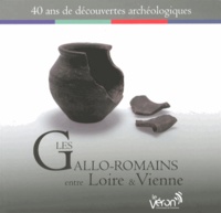 Thomas Boucher et Gabrielle Michaux - Les Gallo-Romains entre Loire & Vienne - 40 ans de découvertes archéologiques.