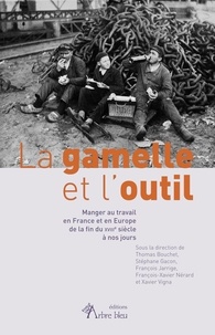 Thomas Bouchet et Stéphane Gacon - La gamelle et l'outil - Manger au travail en France de la fin du XVIIIe siècle à nos jours.