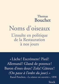 Thomas Bouchet - Noms d'oiseaux - L'insulte en politique de la Restauration à nos jours.