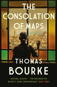 Thomas Bourke - The Consolation of Maps.