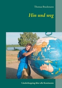 Thomas Brackmann - Hin und weg - Länderhopping über alle Kontinente.