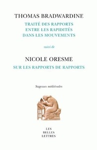 Thomas Bradwardinus Cantuariensis - Traité des rapports entre les rapidités dans les mouvements - Suivi de Sur les rapports des rapports.