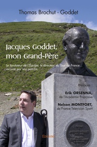 Thomas Brochut-Goddet - Jacques Goddet, mon Grand-Père - Le fondateur de L'Equipe, le directeur du Tour de France…  raconté par son petit-fils.