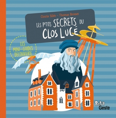 Thomas Brosset et Cinzia Sileo - Les p'tits secrets du Clos Lucé.
