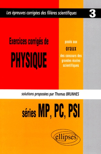 Thomas Brunhes - Exercices Corriges De Physique Poses Aux Oraux Des Concours Des Grandes Ecoles Scientifiques. Series Mp, Pc, Psi 1997.