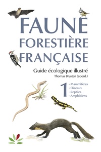 Thomas Brusten - Faune forestière française, Guide écologique illustré - Tome 1, Mammifères, Oiseaux, Reptiles, Amphibiens.