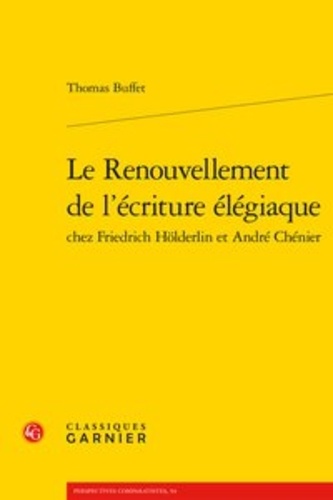 Le renouvellement de l'écriture élégiaque chez Friedrich Hölderlin et André Chéné