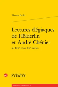 Lectures élégiaques de Hölderlin et André Chénier au XIXe et au XXe siècles