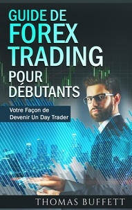 Thomas Buffett - Guide de forex trading pour débutants - Votre Façon de Devenir Un  Day Trader.
