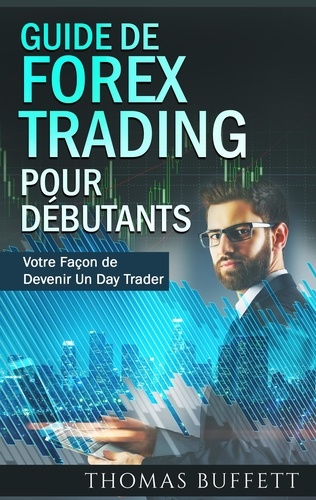 Guide de forex trading pour débutants. Votre Façon de Devenir Un  Day Trader