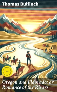 Oregon and Eldorado; or, Romance of the Rivers