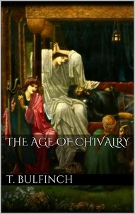 Thomas Bulfinch - The Age of Chivalry.