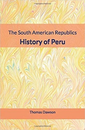 The South American Republics : History of Peru