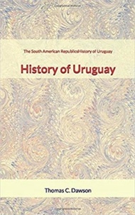 Livres gratuits à télécharger doc The South American Republics : History of Uruguay 9782366598094 par Thomas C. Dawson