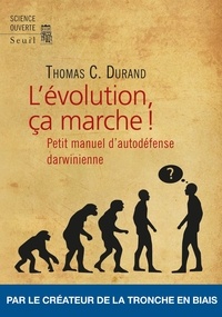 Thomas C Durand - L'évolution, ça marche ! - Petit manuel d'autodéfense darwinienne.