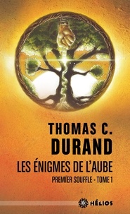 Thomas C Durand - Les énigmes de l'aube Tome 1 : Premier souffle.