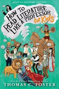Thomas C Foster - How to Read Literature Like a Professor: For Kids.