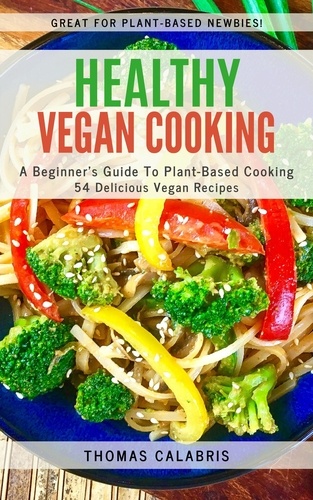  Thomas Calabris - Healthy Vegan Cooking: A Beginner's Guide To Plant-Based Cooking.