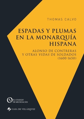 Espadas y plumas en la monarquia hispana. Alonso de Contreras y otras vidas de soldados (1600-1650)