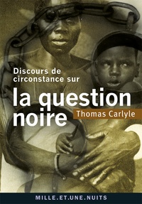 Thomas Carlyle - Discours de circonstance sur la question noire.
