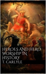 Thomas Carlyle - Heroes and Hero-Worship in History.