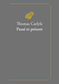 Thomas Carlyle - Passé et présent.