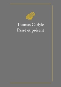 Thomas Carlyle - Passé et présent.