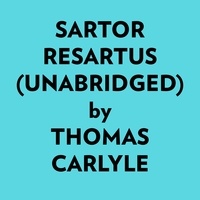  Thomas Carlyle et  AI Marcus - Sartor Resartus (Unabridged).