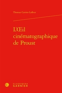 Thomas Carrier-Lafleur - L'oeil cinématographique de Proust.
