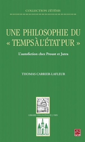 Thomas Carrier-Lafleur - Une philosophie du «temps à l'état pur» - L'autofiction chez Proust et Jutra.