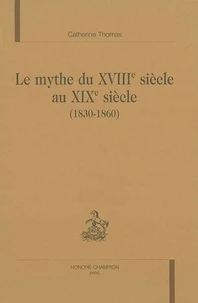 Le mythe du XVIIIe siècle au XIXe siècle (1830-1860)