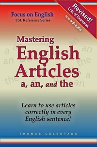  Thomas Celentano - Mastering English Articles A, AN, and THE: Learn to Use English Articles Correctly in Every English Sentence!.