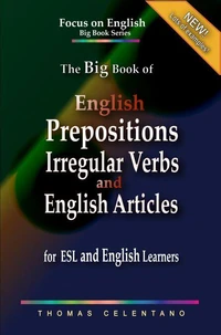 The Big Book of English Prepositions, Irregular Verbs, and English Articles  for ESL and English Learners