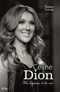 Thomas Chaline - Céline Dion, un hymne à la vie.