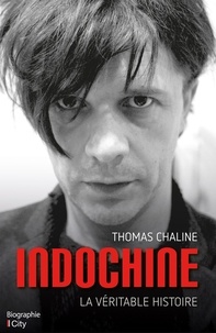 Thomas Chaline - Indochine - La véritable histoire.