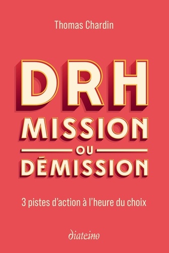 Thomas Chardin - DRH : mission ou démission - 3 pistes d'action à l'heure du choix.