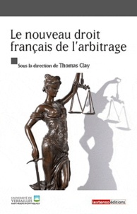 Thomas Clay - Le nouveau droit français de l'arbitrage.