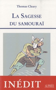 Thomas Cleary - La sagesse du Samouraï - Les leçons de la culture guerrière du Japon, Cinq textes classiques sur le Bushidôapon.