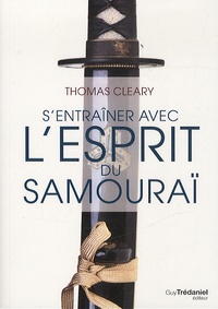 Thomas Cleary - S'entrainer avec l'esprit du samouraï.