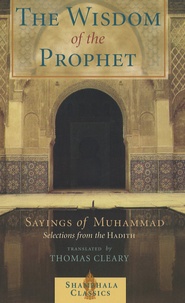 Thomas Cleary - The Wisdom of the Prophet - Sayings of Muhammad.