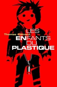 Thomas Clément - Les Enfants du plastique.