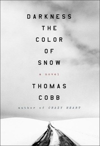 Thomas Cobb - Darkness the Color of Snow - A Novel.