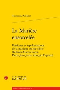 Thomas Colleter - La matière ensorcelée - Poétiques et représentations de la musique au XXe siècle.