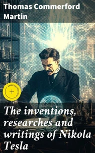 The inventions, researches and writings of Nikola Tesla