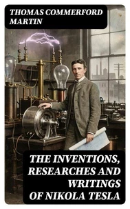 The inventions, researches and writings of Nikola Tesla