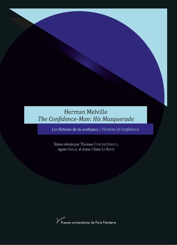 Thomas Constantinesco et Anne-Claire Le Reste - Herman Melville The Confidence-Man: His Masquerade - Les fictions de la confiance/Fictions of Confidence.