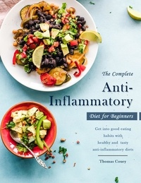  Thomas Couey - The Complete Anti-Inflammatory Diet for Beginners : Get into good eating habits with healthy and tasty anti-inflammatory diets.