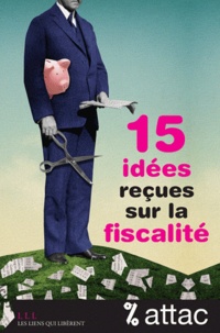 Thomas Coutrot et Vincent Drezet - 15 idées reçues sur la fiscalité.